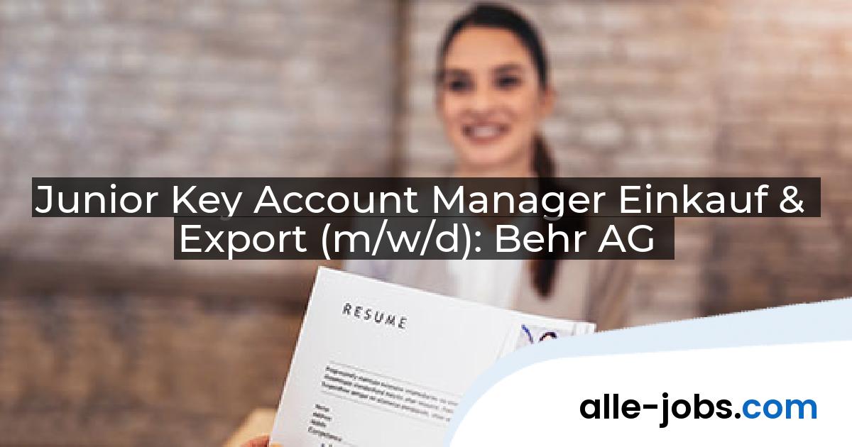 Junior Key Account Manager Einkauf & Export (m/w/d): Behr AG | alle-jobs.com