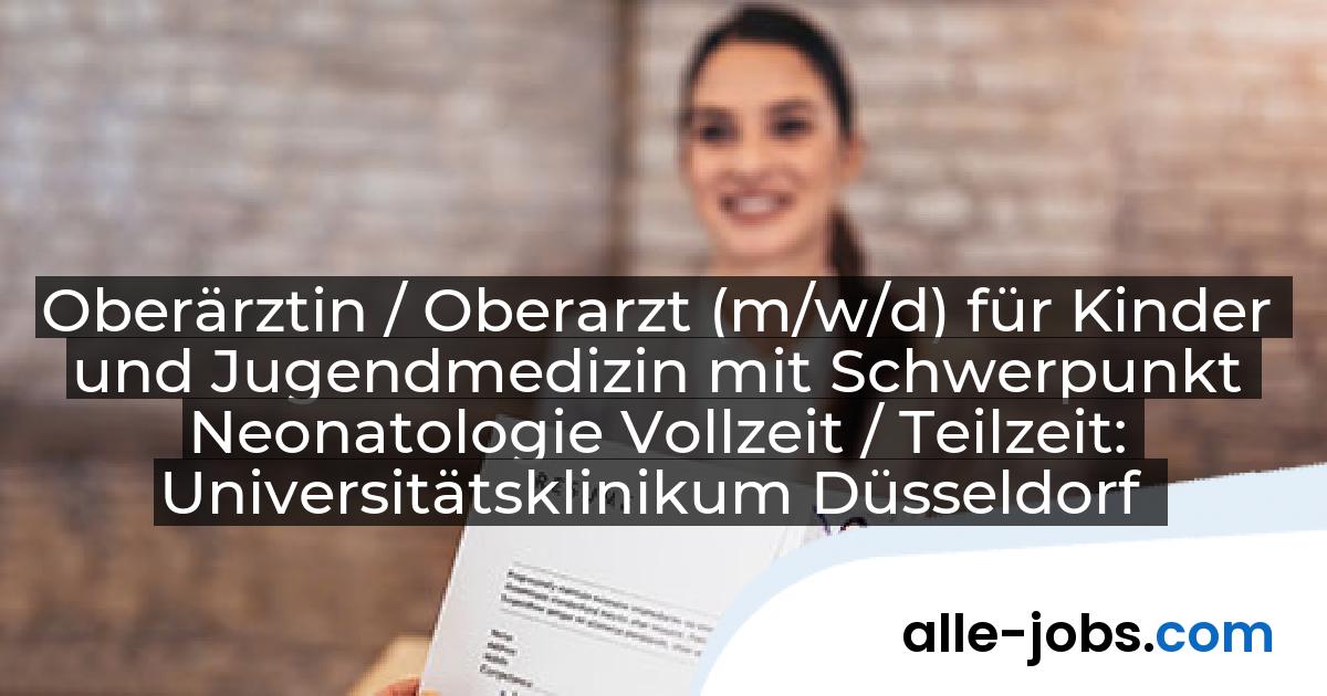 Oberärztin / Oberarzt (m/w/d) für Kinder und Jugendmedizin mit Schwerpunkt Neonatologie Vollzeit / Teilzeit: Universitätsklinikum Düsseldorf | alle-jobs.com