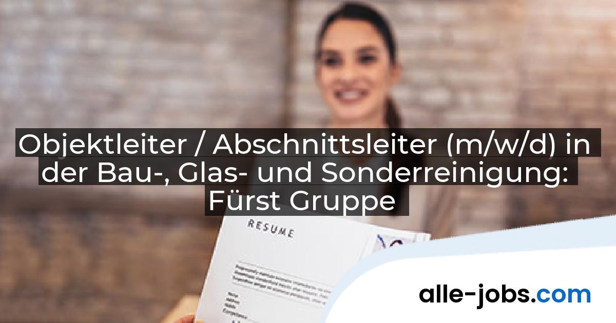 Objektleiter / Abschnittsleiter (m/w/d) in der Bau-, Glas- und Sonderreinigung: Fürst Gruppe | alle-jobs.com