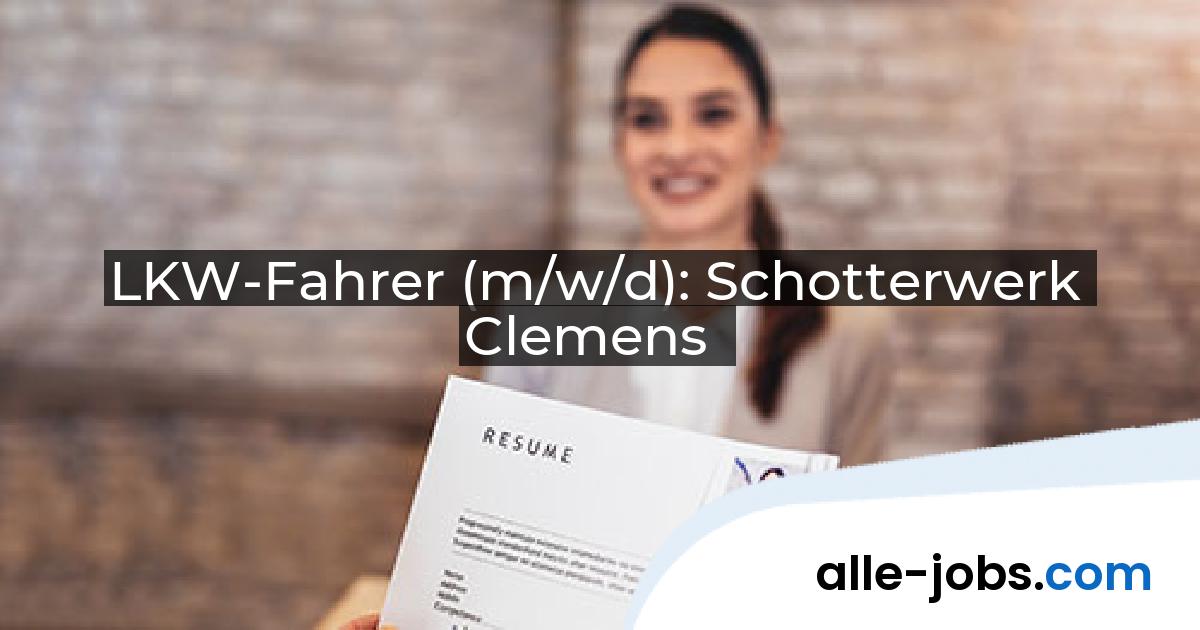 LKW-Fahrer (m/w/d): Schotterwerk Clemens | alle-jobs.com