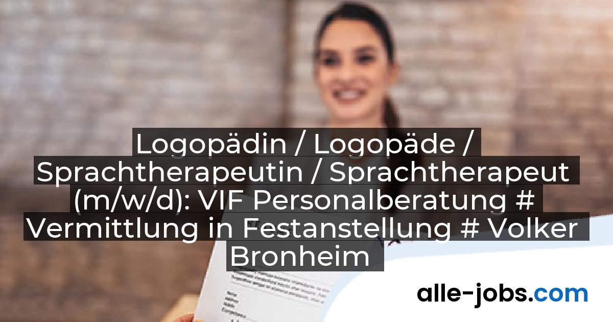 Logopädin / Logopäde / Sprachtherapeutin / Sprachtherapeut (m/w/d): VIF Personalberatung # Vermittlung in Festanstellung # Volker Bronheim | alle-jobs.com