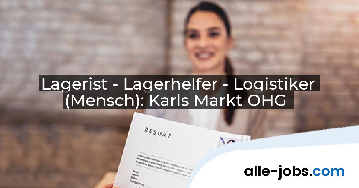 Lagerist - Lagerhelfer - Logistiker (Mensch): Karls Markt OHG | alle-jobs.com
