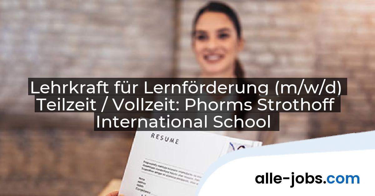 Lehrkraft für Lernförderung (m/w/d) Teilzeit / Vollzeit: Phorms Strothoff International School | alle-jobs.com