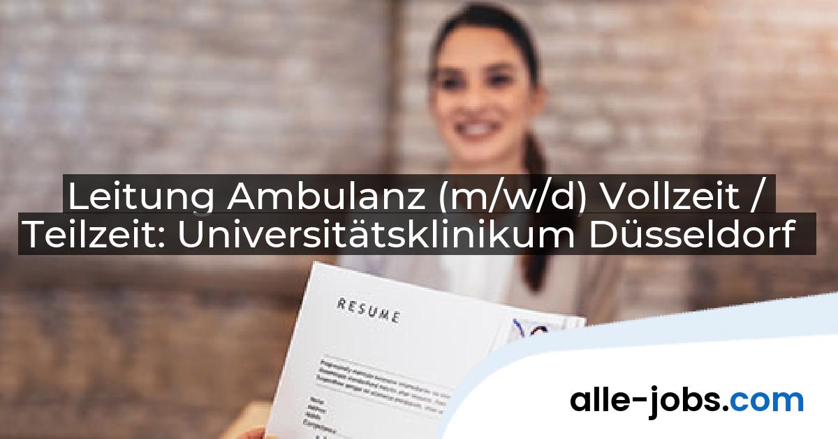 Leitung Ambulanz (m/w/d) Vollzeit / Teilzeit: Universitätsklinikum Düsseldorf | alle-jobs.com
