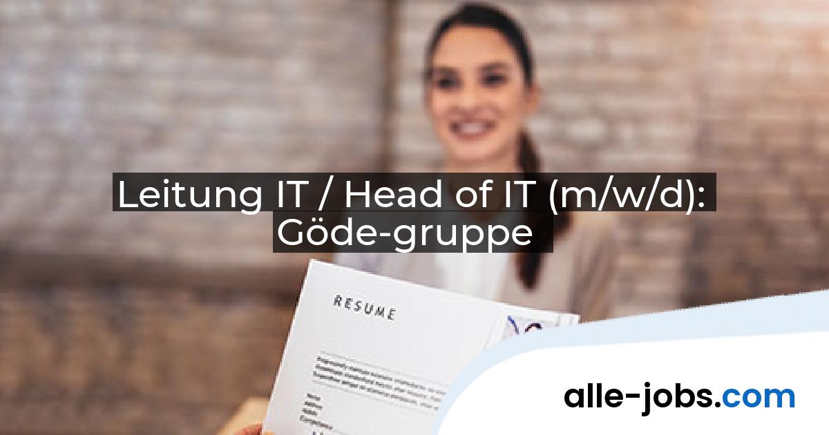 Leitung IT / Head of IT (m/w/d): Göde-gruppe | alle-jobs.com