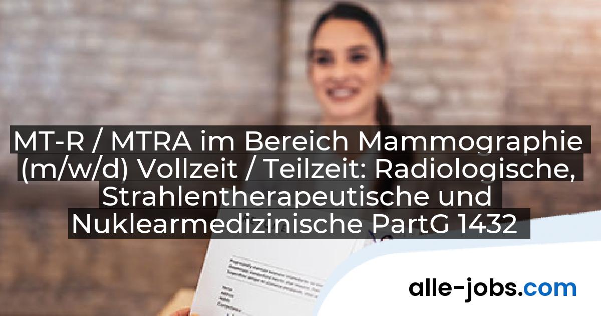 MT-R / MTRA im Bereich Mammographie (m/w/d) Vollzeit / Teilzeit: Radiologische, Strahlentherapeutische und Nuklearmedizinische PartG 1432 | alle-jobs.com