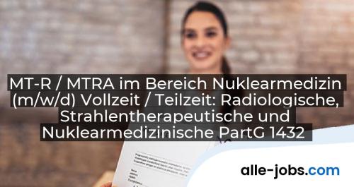 MT-R / MTRA im Bereich Nuklearmedizin (m/w/d) Vollzeit / Teilzeit: Radiologische, Strahlentherapeutische und Nuklearmedizinische PartG 1432 | alle-jobs.com