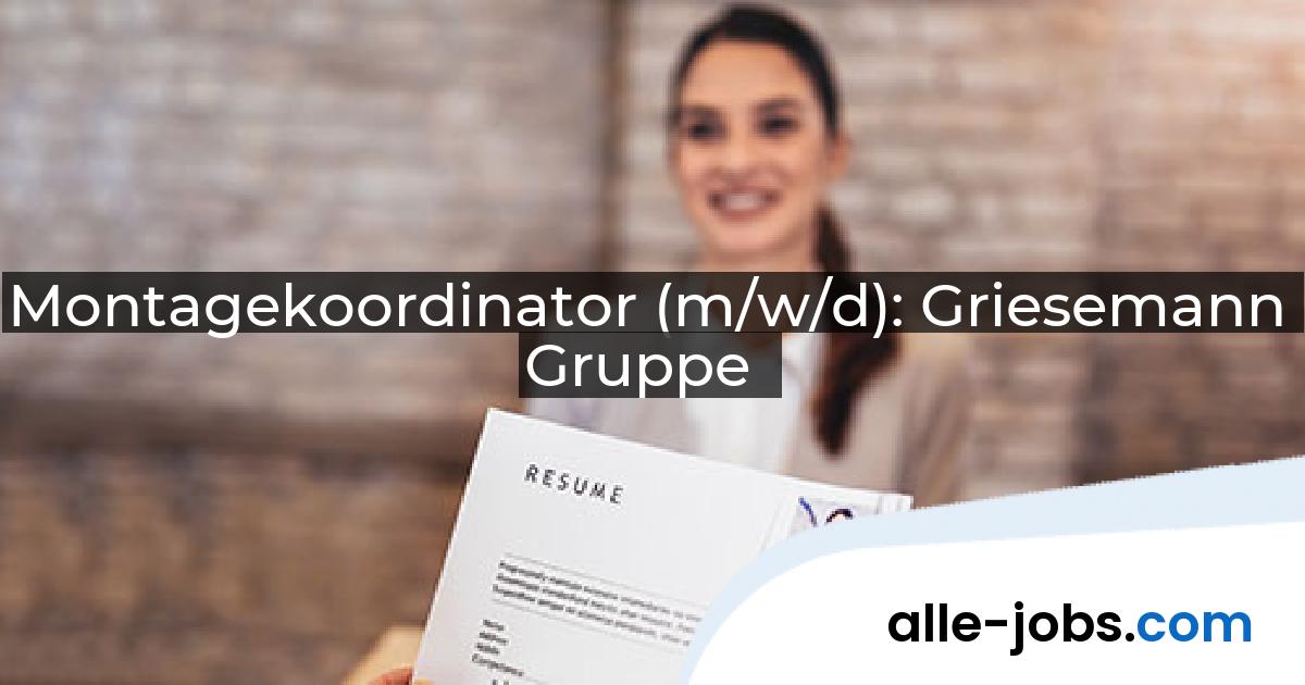Montagekoordinator (m/w/d): Griesemann Gruppe | alle-jobs.com