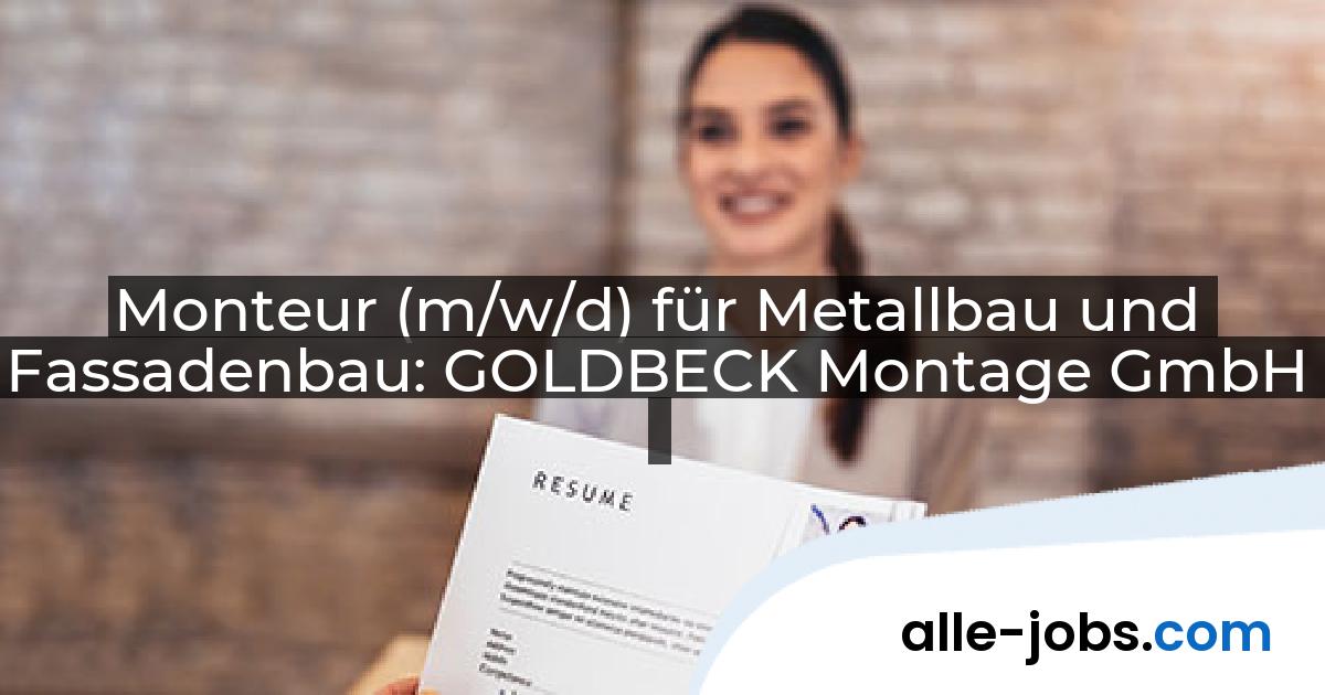 Monteur (m/w/d) für Metallbau und Fassadenbau: GOLDBECK Montage GmbH | alle-jobs.com