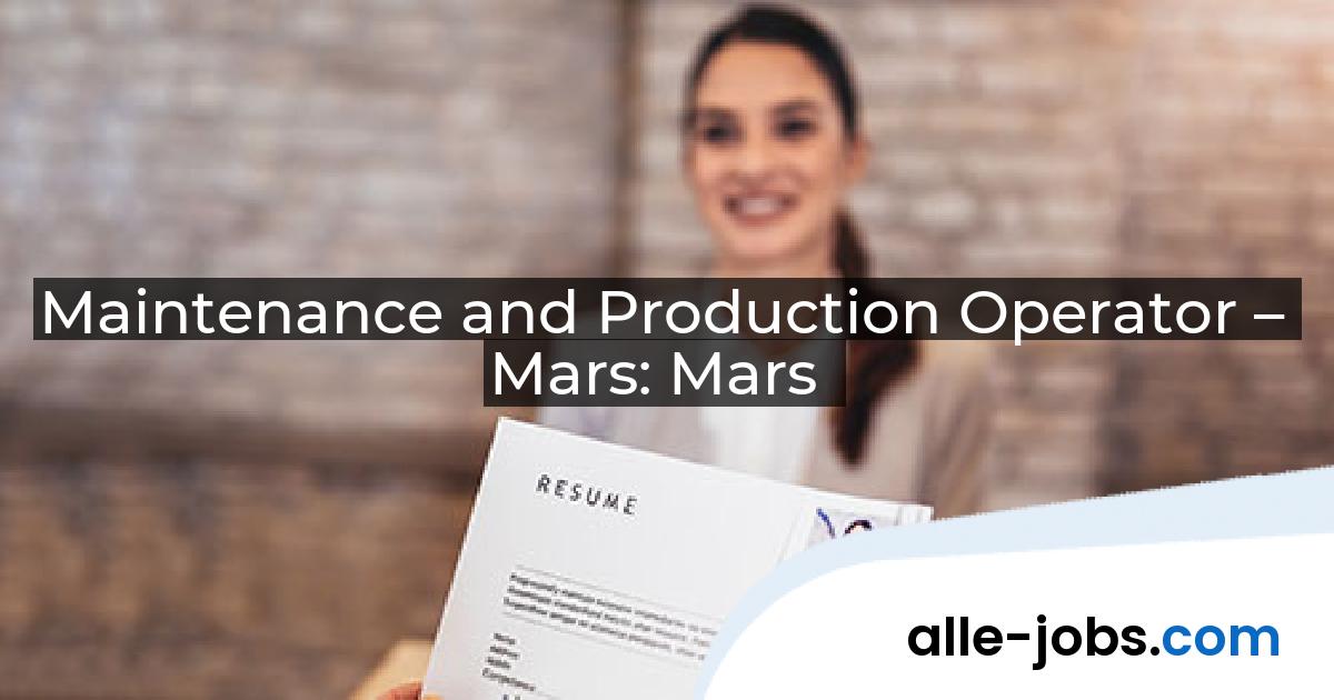 Maintenance and Production Operator – Mars: Mars | alle-jobs.com