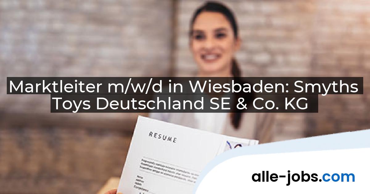 Marktleiter m/w/d in Wiesbaden: Smyths Toys Deutschland SE & Co. KG | alle-jobs.com