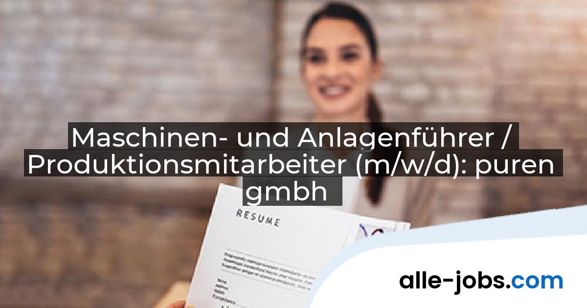 Maschinen- und Anlagenführer / Produktionsmitarbeiter (m/w/d): puren gmbh | alle-jobs.com