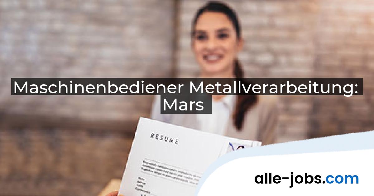 Maschinenbediener Metallverarbeitung: Mars | alle-jobs.com
