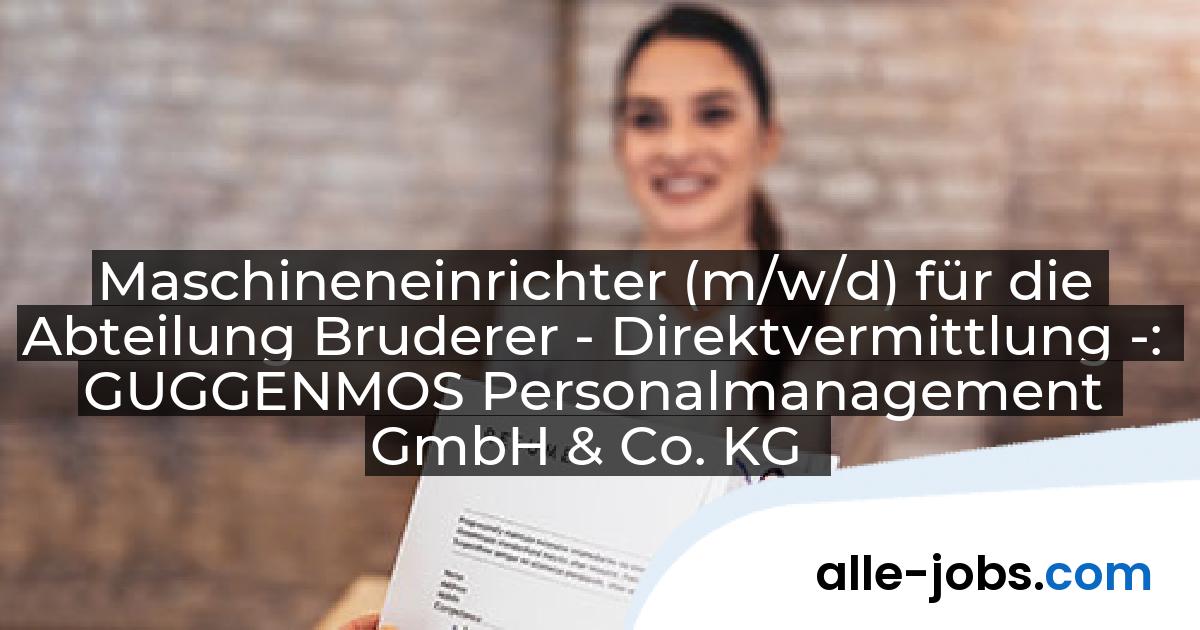 Maschineneinrichter (m/w/d) für die Abteilung Bruderer - Direktvermittlung -: GUGGENMOS Personalmanagement GmbH & Co. KG | alle-jobs.com