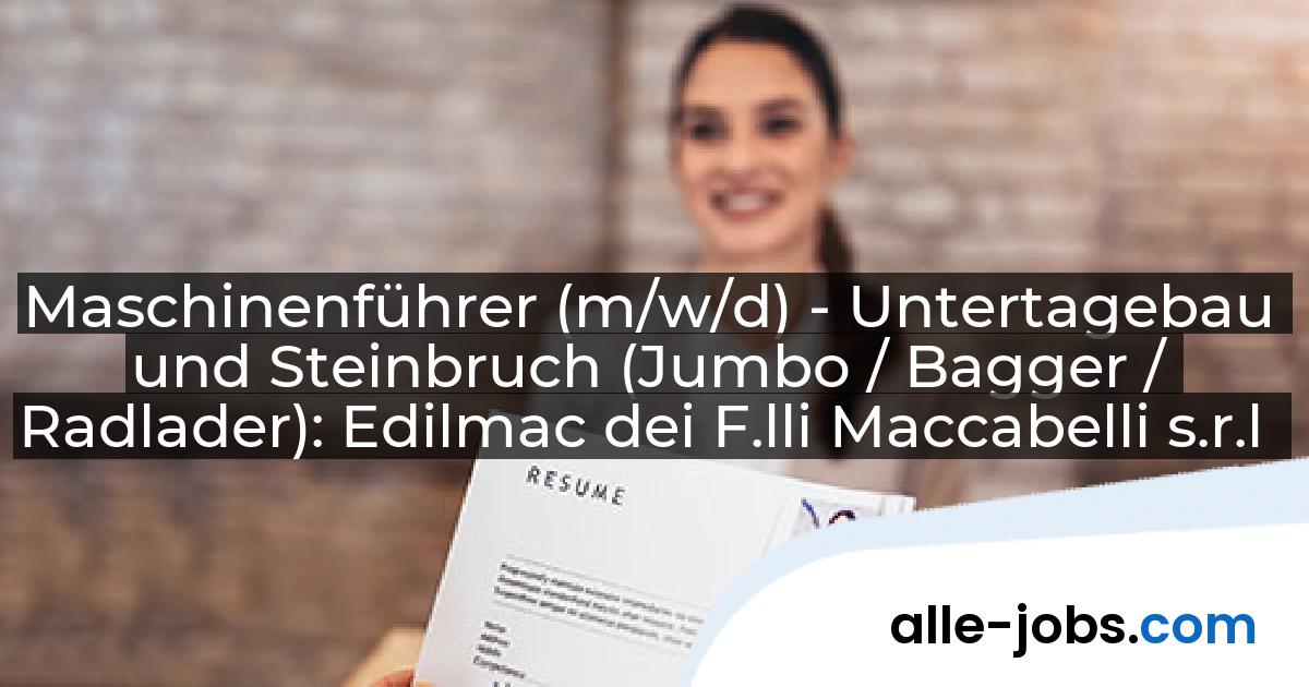 Maschinenführer (m/w/d) - Untertagebau und Steinbruch (Jumbo / Bagger / Radlader): Edilmac dei F.lli Maccabelli s.r.l | alle-jobs.com