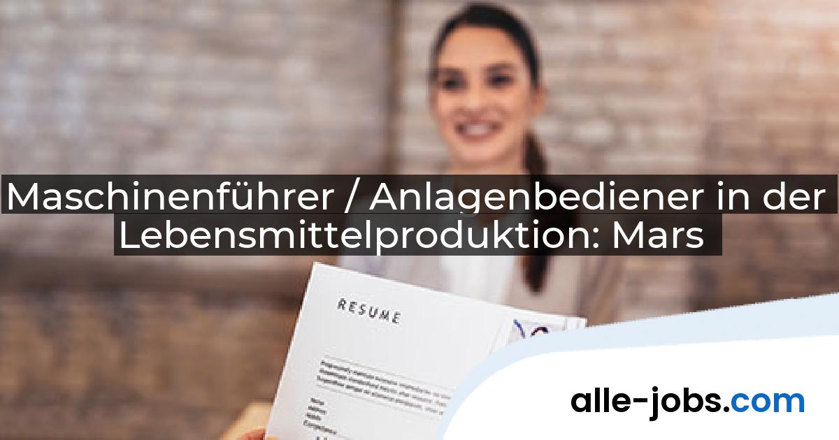 Maschinenführer / Anlagenbediener in der Lebensmittelproduktion: Mars | alle-jobs.com