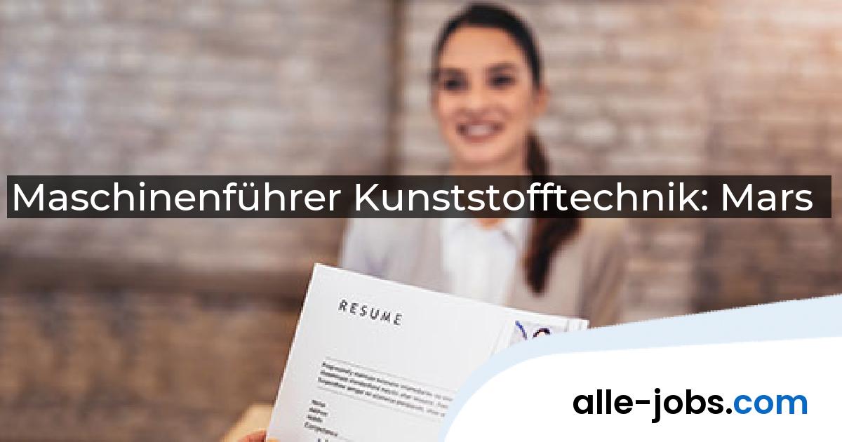 Maschinenführer Kunststofftechnik: Mars | alle-jobs.com