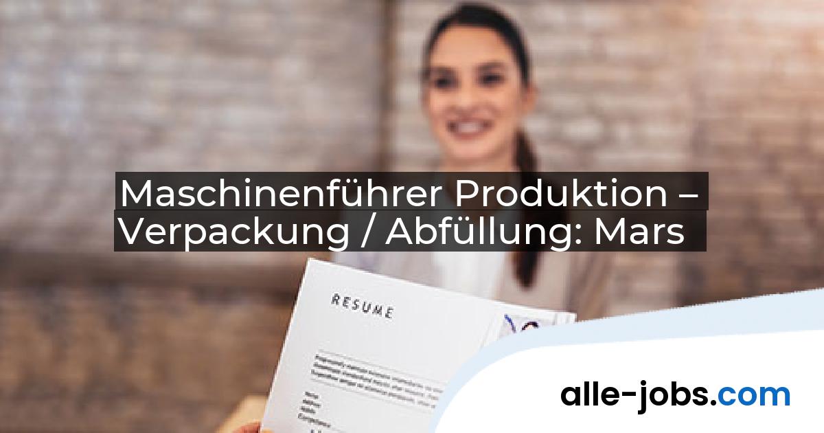 Maschinenführer Produktion – Verpackung / Abfüllung: Mars | alle-jobs.com