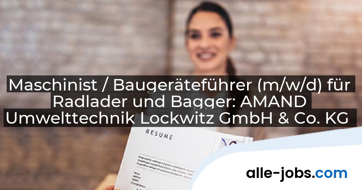 Maschinist / Baugeräteführer (m/w/d) für Radlader und Bagger: AMAND Umwelttechnik Lockwitz GmbH & Co. KG | alle-jobs.com