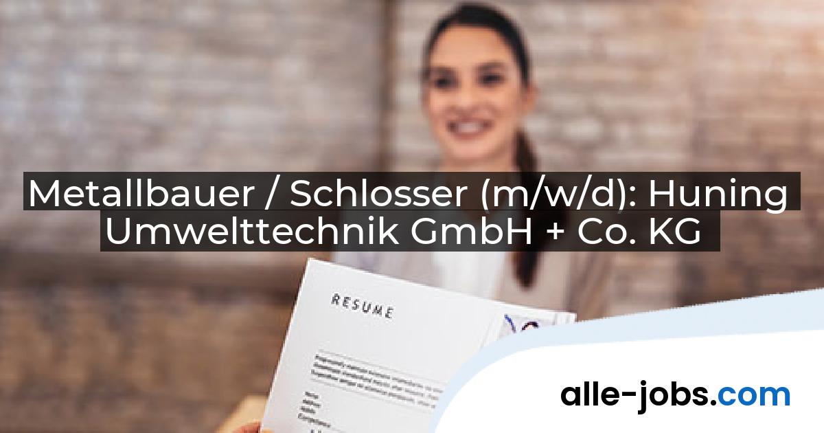 Metallbauer / Schlosser (m/w/d): Huning Umwelttechnik GmbH + Co. KG | alle-jobs.com