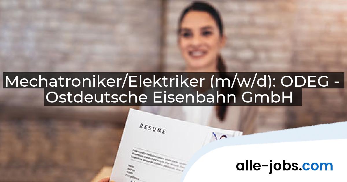 Mechatroniker/Elektriker (m/w/d): ODEG - Ostdeutsche Eisenbahn GmbH | alle-jobs.com