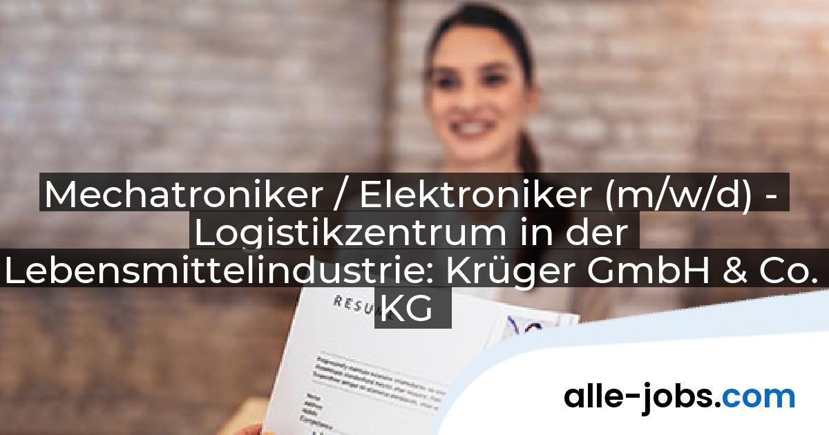 Mechatroniker / Elektroniker (m/w/d) - Logistikzentrum in der Lebensmittelindustrie: Krüger GmbH & Co. KG | alle-jobs.com