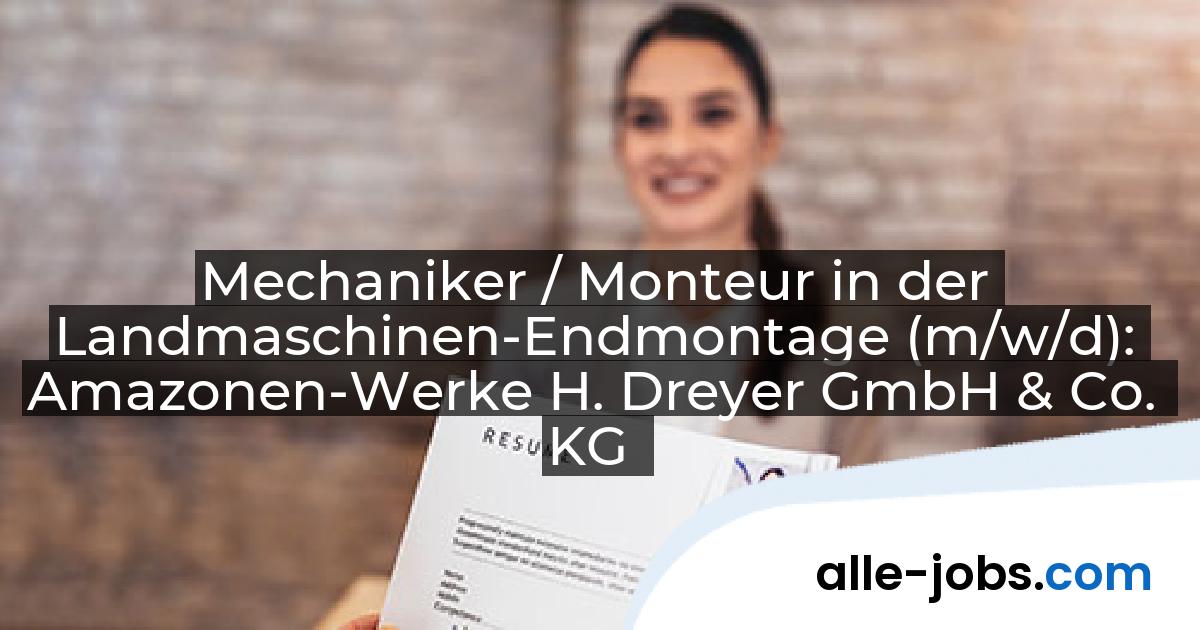 Mechaniker / Monteur in der Landmaschinen-Endmontage (m/w/d): Amazonen-Werke H. Dreyer GmbH & Co. KG | alle-jobs.com