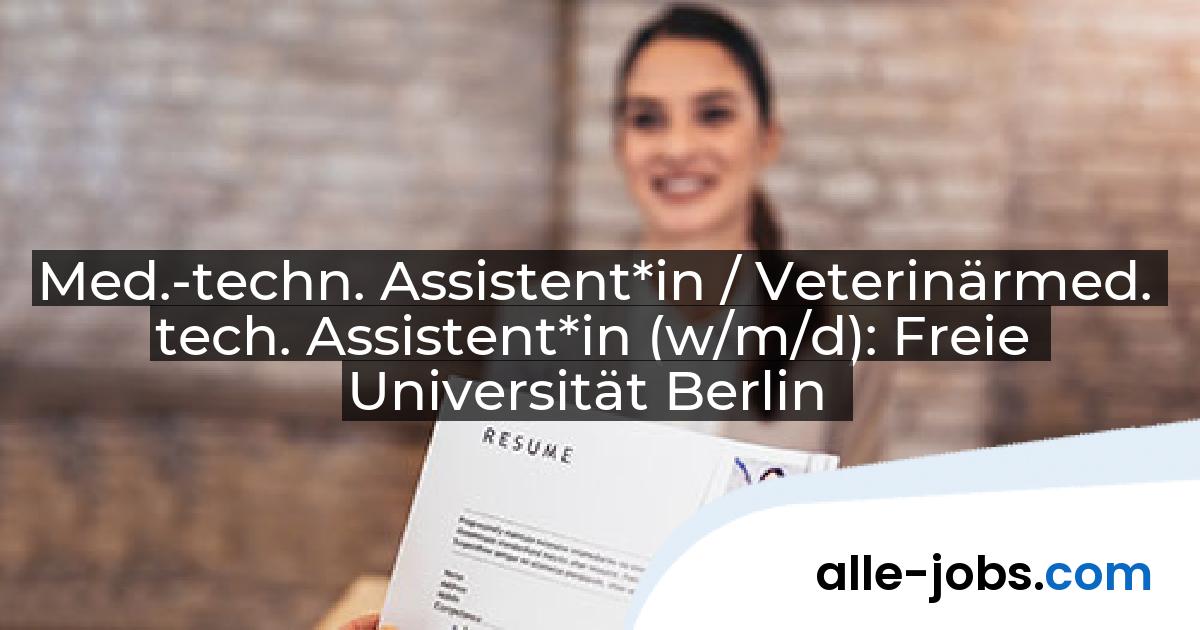 Med.-techn. Assistent*in / Veterinärmed. tech. Assistent*in (w/m/d): Freie Universität Berlin | alle-jobs.com