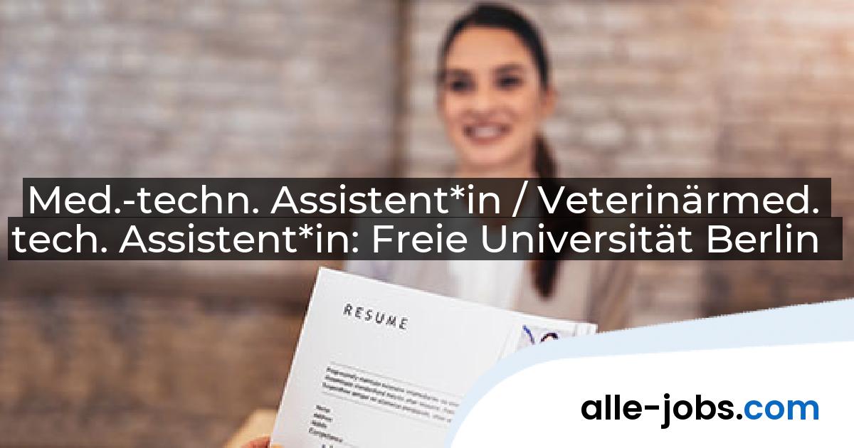 Med.-techn. Assistent*in / Veterinärmed. tech. Assistent*in: Freie Universität Berlin | alle-jobs.com