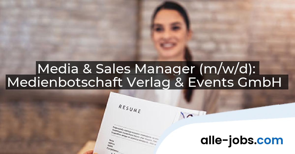 Media & Sales Manager (m/w/d): Medienbotschaft Verlag & Events GmbH | alle-jobs.com