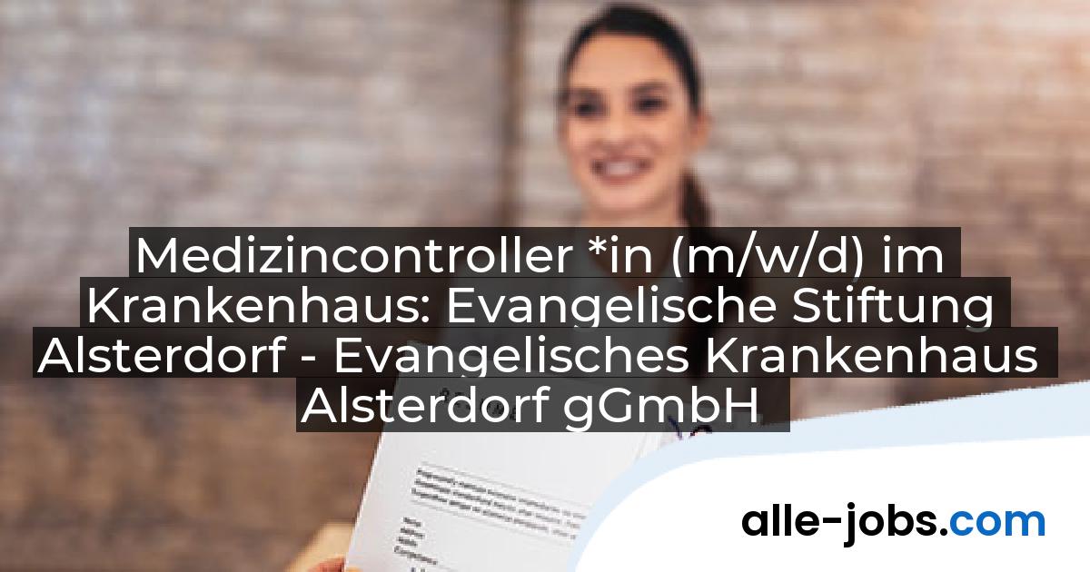 Medizincontroller *in (m/w/d) im Krankenhaus: Evangelische Stiftung Alsterdorf - Evangelisches Krankenhaus Alsterdorf gGmbH | alle-jobs.com