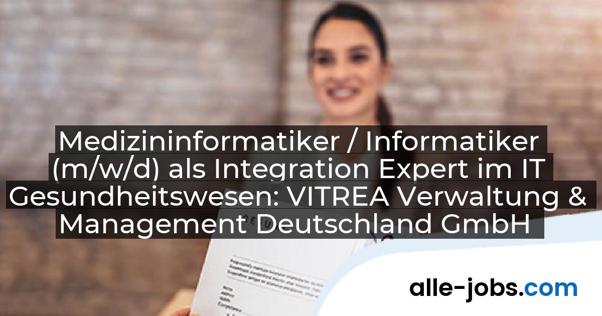 Medizininformatiker / Informatiker (m/w/d) als Integration Expert im IT Gesundheitswesen: VITREA Verwaltung & Management Deutschland GmbH | alle-jobs.com