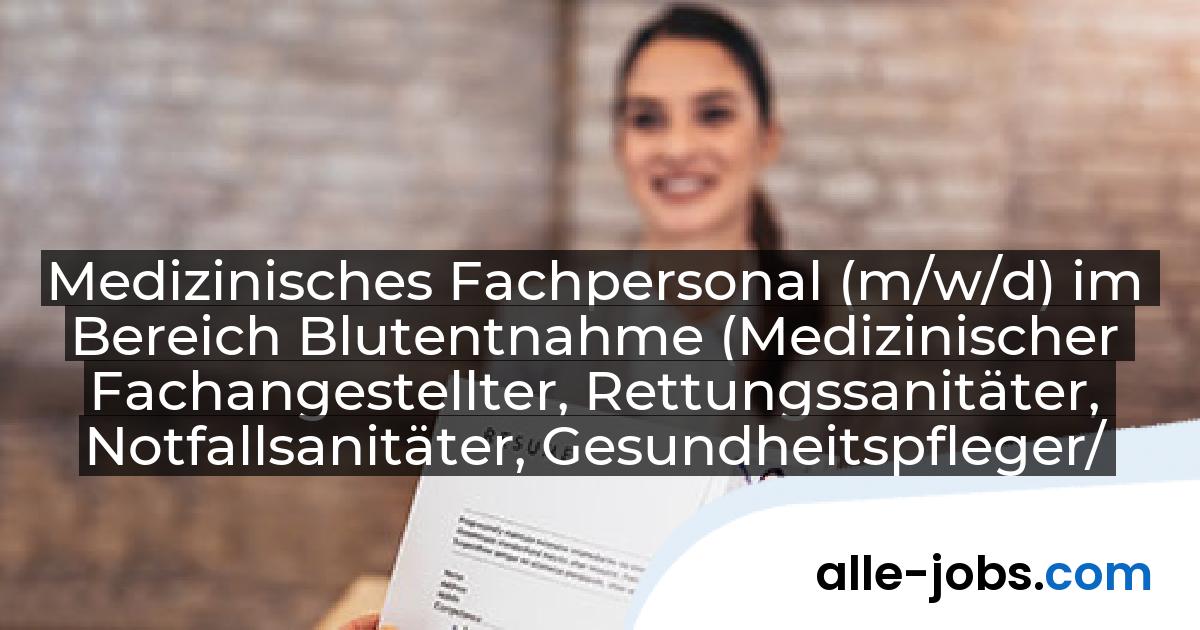 Medizinisches Fachpersonal (m/w/d) im Bereich Blutentnahme (Medizinischer Fachangestellter, Rettungssanitäter, Notfallsanitäter, Gesundheitspfleger/Krankenpfleger, Altenpfleger, Arzthelfer (m/w/d)): DRK-Blutspendedienst NSTOB gGmbH | alle-jobs.com