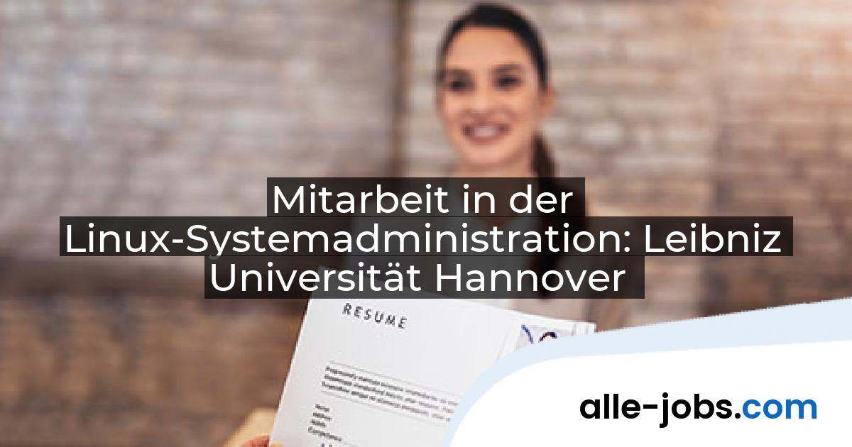 Mitarbeit in der Linux-Systemadministration: Leibniz Universität Hannover | alle-jobs.com