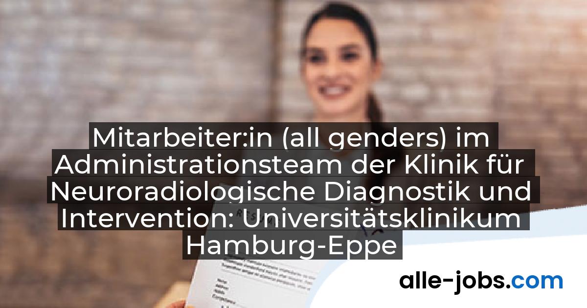 Mitarbeiter:in (all genders) im Administrationsteam der Klinik für Neuroradiologische Diagnostik und Intervention: Universitätsklinikum Hamburg-Eppendorf | alle-jobs.com