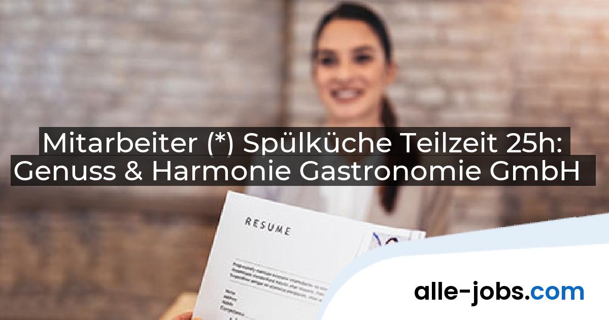 Mitarbeiter (*) Spülküche Teilzeit 25h: Genuss & Harmonie Gastronomie GmbH | alle-jobs.com