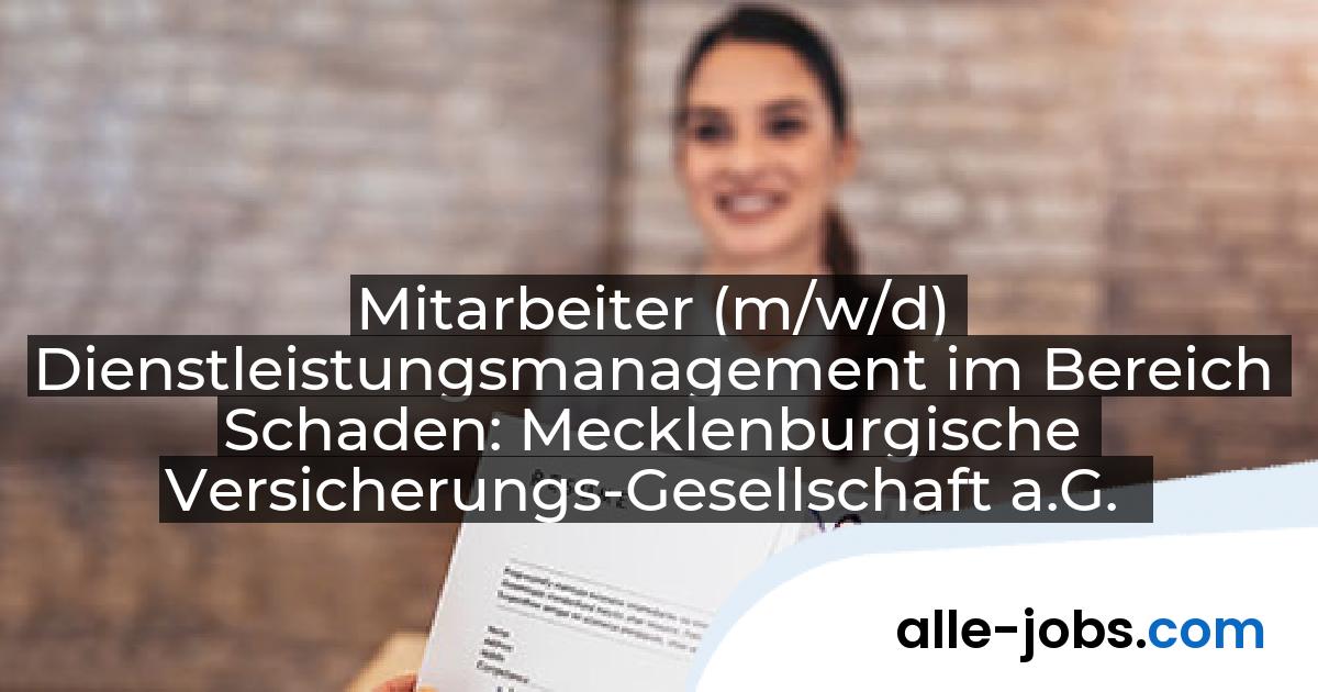 Mitarbeiter (m/w/d) Dienstleistungsmanagement im Bereich Schaden: Mecklenburgische Versicherungs-Gesellschaft a.G. | alle-jobs.com