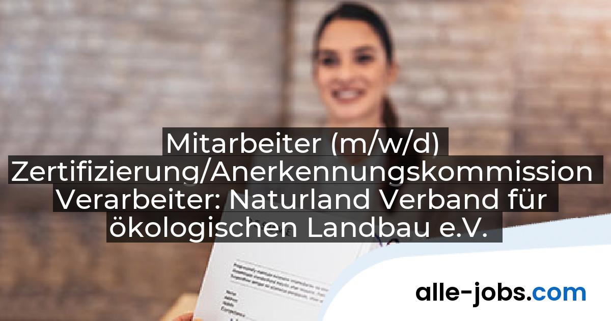 Mitarbeiter (m/w/d) Zertifizierung/Anerkennungskommission Verarbeiter: Naturland Verband für ökologischen Landbau e.V. | alle-jobs.com