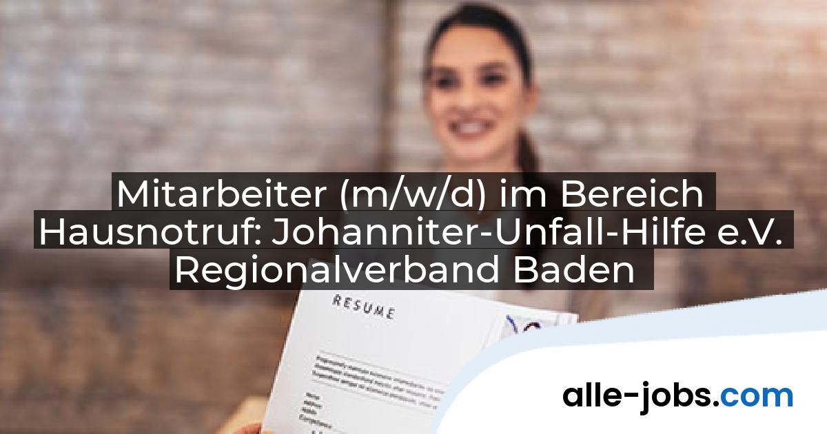 Mitarbeiter (m/w/d) im Bereich Hausnotruf: Johanniter-Unfall-Hilfe e.V. Regionalverband Baden | alle-jobs.com