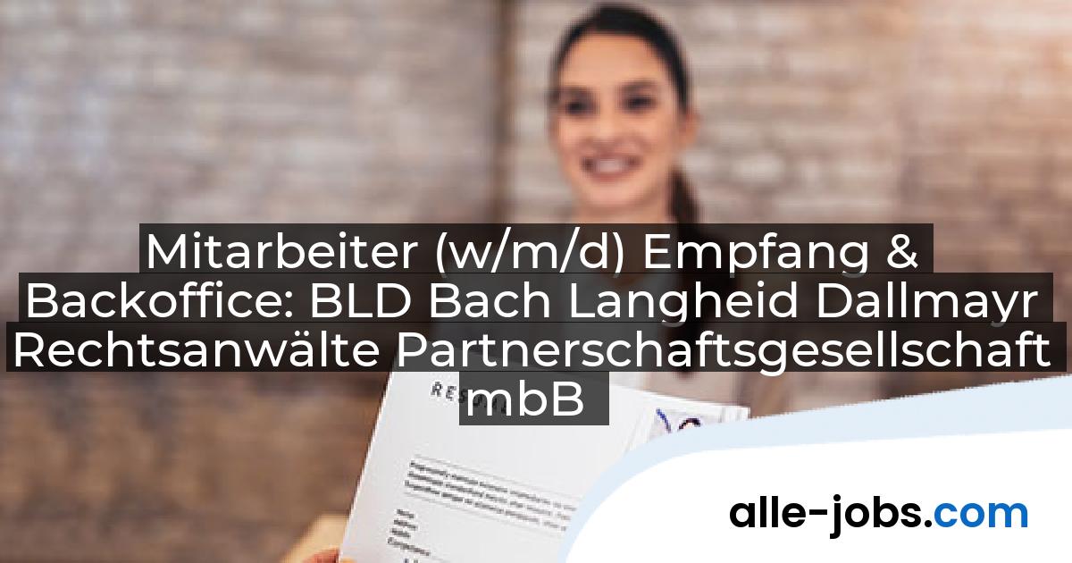 Mitarbeiter (w/m/d) Empfang & Backoffice: BLD Bach Langheid Dallmayr Rechtsanwälte Partnerschaftsgesellschaft mbB | alle-jobs.com