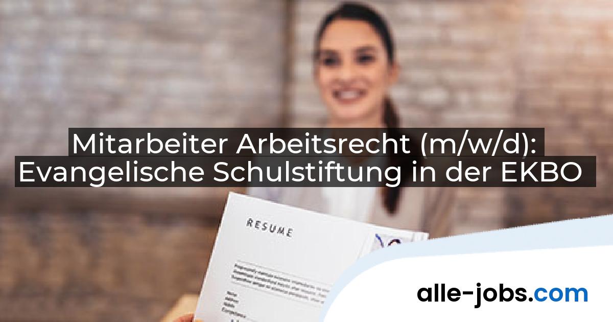 Mitarbeiter Arbeitsrecht (m/w/d): Evangelische Schulstiftung in der EKBO | alle-jobs.com