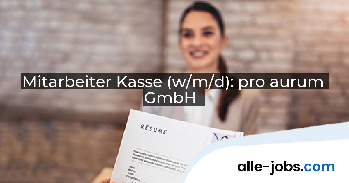 Mitarbeiter Kasse (w/m/d): pro aurum GmbH | alle-jobs.com