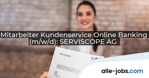 Mitarbeiter Kundenservice Online Banking (m/w/d): SERVISCOPE AG | alle-jobs.com