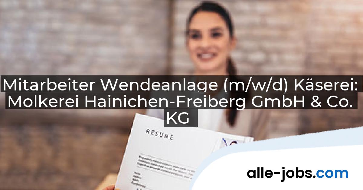 Mitarbeiter Wendeanlage (m/w/d) Käserei: Molkerei Hainichen-Freiberg GmbH & Co. KG | alle-jobs.com