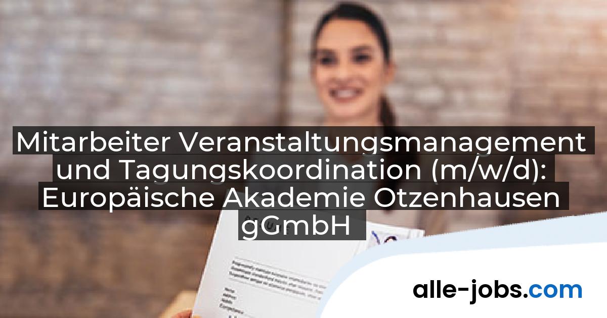 Mitarbeiter Veranstaltungsmanagement und Tagungskoordination (m/w/d): Europäische Akademie Otzenhausen gGmbH | alle-jobs.com