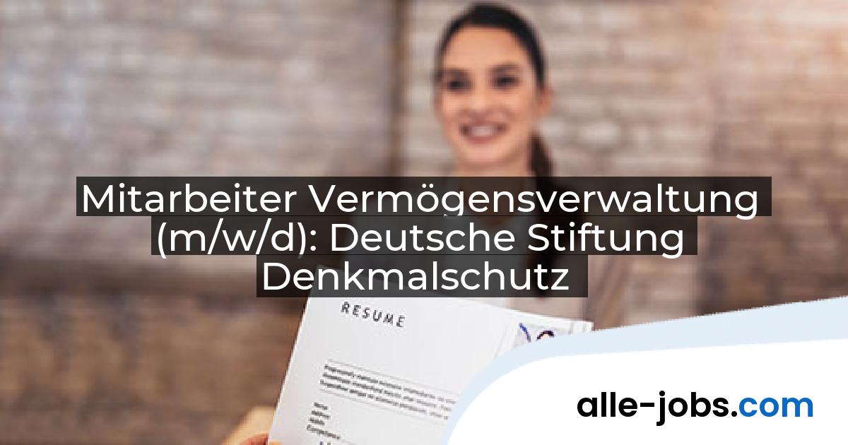 Mitarbeiter Vermögensverwaltung (m/w/d): Deutsche Stiftung Denkmalschutz | alle-jobs.com