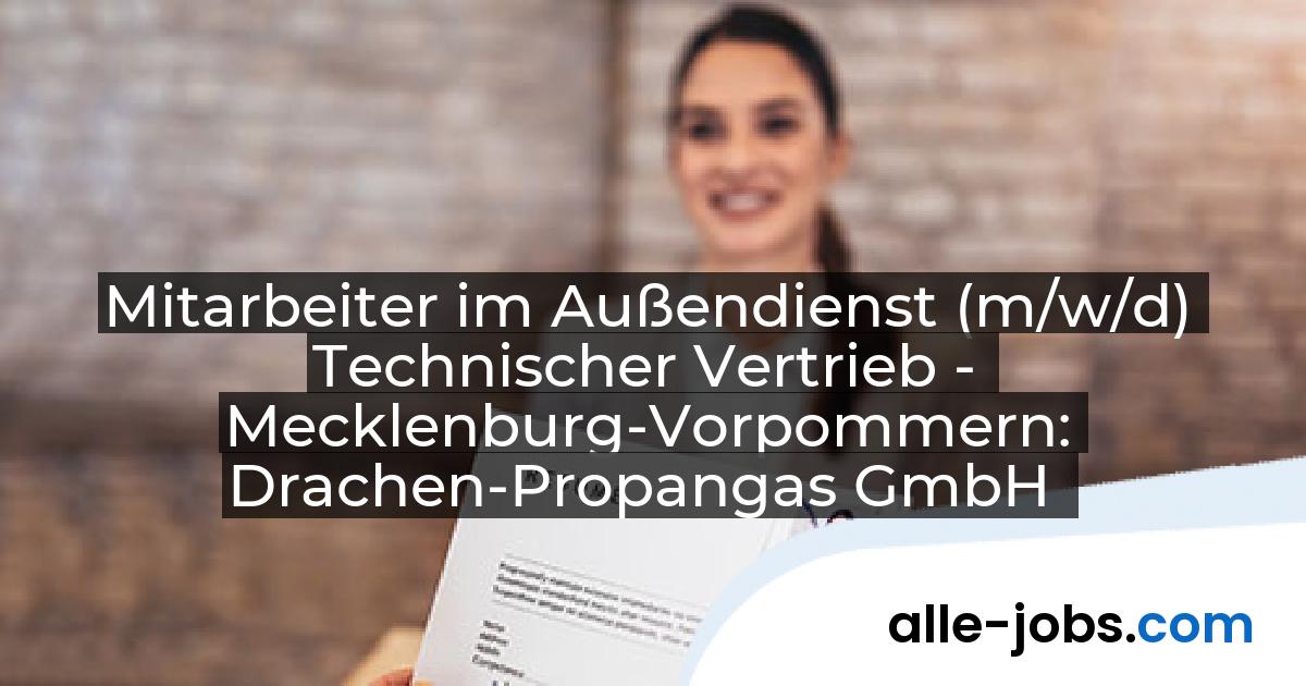 Mitarbeiter im Außendienst (m/w/d) Technischer Vertrieb - Mecklenburg-Vorpommern: Drachen-Propangas GmbH | alle-jobs.com