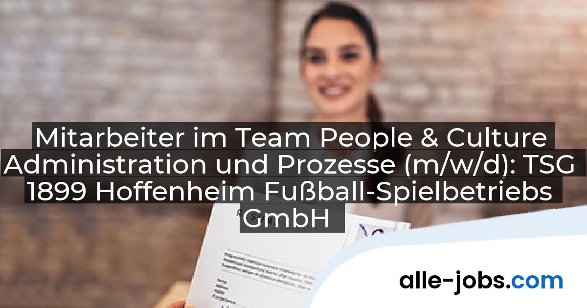 Mitarbeiter im Team People & Culture Administration und Prozesse (m/w/d): TSG 1899 Hoffenheim Fußball-Spielbetriebs GmbH | alle-jobs.com