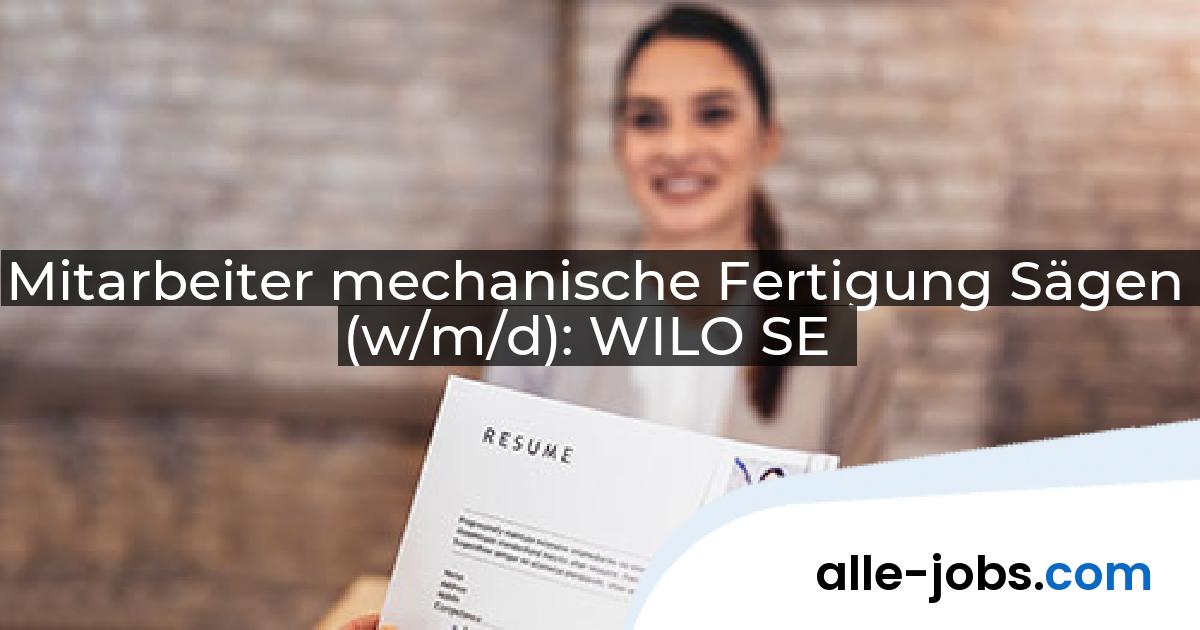 Mitarbeiter mechanische Fertigung Sägen (w/m/d): WILO SE | alle-jobs.com