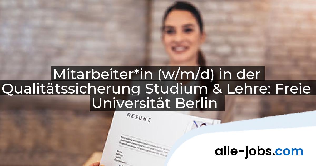 Mitarbeiter*in (w/m/d) in der Qualitätssicherung Studium & Lehre: Freie Universität Berlin | alle-jobs.com
